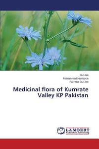 Medicinal flora of Kumrate Valley KP Pakistan di Gul Jan, Muhammad Hamayun, Farzana Gul Jan edito da LAP Lambert Academic Publishing
