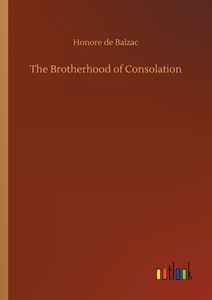 The Brotherhood of Consolation di Honore de Balzac edito da Outlook Verlag