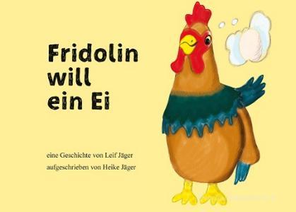 Fridolin will ein Ei di Leif Jäger, Heike Jäger edito da Books on Demand