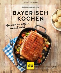 Bayerisch kochen di Cornelia Schinharl edito da Graefe und Unzer Verlag