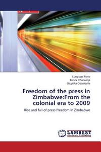 Freedom of the press in Zimbabwe:From the colonial era to 2009 di Lungisani Moyo, Trevor Chabwinja, Oluyinka Osunkunle edito da LAP Lambert Academic Publishing