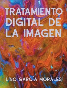 Tratamiento Digital de la Imagen di Lino García Morales edito da Books on Demand