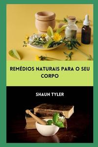 Remedios Naturaispara O Seu Corpo di Tyler Shaun Tyler edito da Independently Published