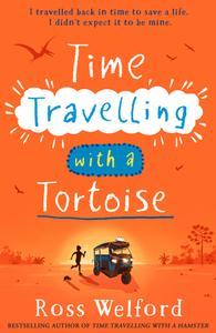 Time Travelling With A Tortoise di Ross Welford edito da HarperCollins Publishers