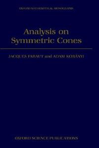 Analysis on Symmetric Cones di Jacques Faraut, Adam Koranyi, Adam Kor?nyi edito da OXFORD UNIV PR