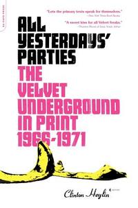 All Yesterdays' Parties: The Velvet Underground in Print, 1966-1971 di Clinton Heylin edito da DA CAPO PR INC