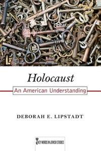 Holocaust: An American Understanding di Deborah E. Lipstadt edito da RUTGERS UNIV PR