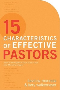 15 Characteristics Of Effective Pastors di Kevin W Mannoia, Larry Walkemeyer edito da Gospel Light