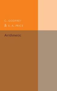 Arithmetic di C. Godfrey, E. A. Price edito da Cambridge University Press