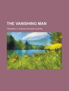 The Vanishing Man di R. Austin Freeman edito da General Books Llc