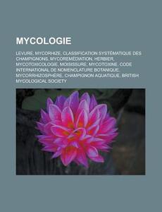 Mycologie di Source Wikipedia edito da Books LLC, Reference Series