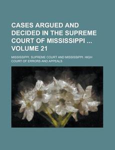 Cases Argued and Decided in the Supreme Court of Mississippi Volume 21 di Mississippi Supreme Court edito da Rarebooksclub.com