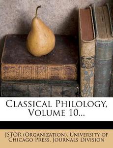 Classical Philology, Volume 10... di Jstor (Organization) edito da Nabu Press