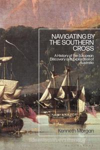 Navigating By The Southern Cross di MORGAN KENNETH edito da Bloomsbury Academic