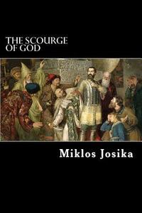 The Scourge of God di Miklos Josika edito da Createspace