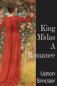 King Midas, a Romance di Upton Sinclair edito da Bottom of the Hill Publishing