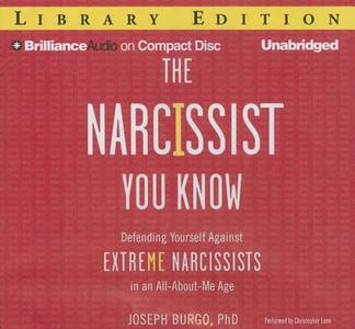 The Narcissist You Know: Defending Yourself Against Extreme Narcissists in an All-About-Me Age di Joseph Burgo edito da Brilliance Audio