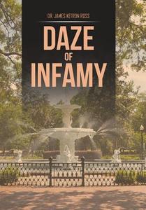 Daze of Infamy di James Ketron Ross edito da Xlibris
