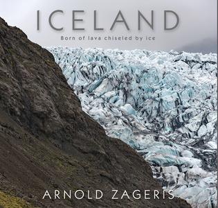 Iceland: Born of Lava, Chiseled by Ice di Arnold Zageris edito da FITZHENRY & WHITESIDE
