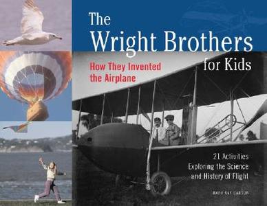 The Wright Brothers for Kids di Mary Kay Carson edito da A Cappella Books