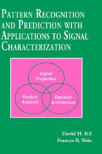 Pattern Recognition and Prediction with Applications to Signal Processing di David H. Kil, Frances B. Shin edito da American Inst. of Physics