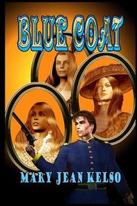 Blue Coat di Mary Jean Kelso edito da Whiskey Creek Press