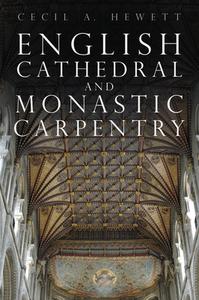 English Cathedral And Monastic Carpentry di Cecil A. Hewett edito da The History Press