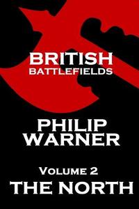 British Battlefields - Volume 2 - The North di Phillip Warner edito da Class Publishing