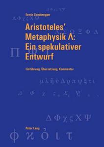 Aristoteles' Metaphysik ¿: Ein spekulativer Entwurf di Erwin Sonderegger edito da Lang, Peter