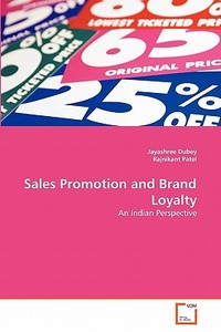 Sales Promotion and Brand Loyalty di Jayashree Dubey, Rajnikant Patel edito da VDM Verlag Dr. Müller e.K.