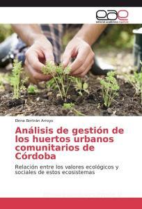 Análisis de gestión de los huertos urbanos comunitarios de Córdoba di Elena Bertrán Arroyo edito da EAE