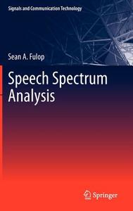 Speech Spectrum Analysis di Sean A. Fulop edito da Springer-Verlag GmbH