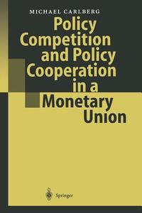 Policy Competition and Policy Cooperation in a Monetary Union di Michael Carlberg edito da Springer Berlin Heidelberg