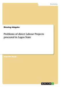 Problems of direct Labour Projects procured in Lagos State di Blessing Adegoke edito da GRIN Publishing