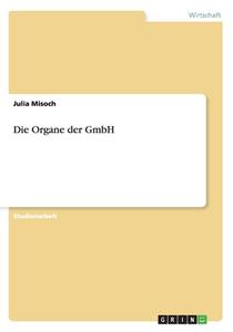 Die Organe Der Gmbh di Julia Misoch edito da Grin Publishing