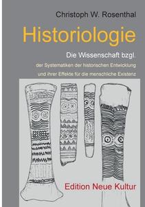 Historiologie di Christoph W. Rosenthal edito da Books on Demand