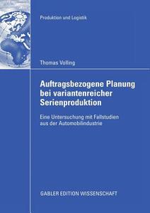 Auftragsbezogene Planung bei variantenreicher Serienproduktion di Thomas Volling edito da Gabler Verlag