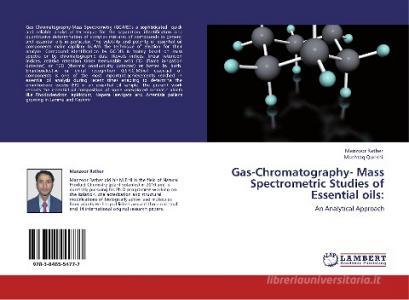 Gas-Chromatography- Mass Spectrometric Studies of Essential oils: di Manzoor Rather, Mushtaq Qurishi edito da LAP Lambert Academic Publishing