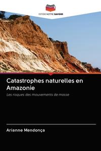 CATASTROPHES NATURELLES EN AMAZONIE di ARIANNE MENDON A edito da LIGHTNING SOURCE UK LTD