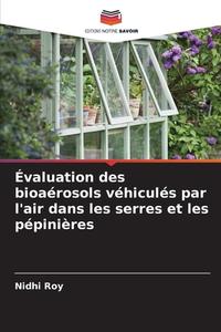 Évaluation des bioaérosols véhiculés par l'air dans les serres et les pépinières di Nidhi Roy edito da Editions Notre Savoir