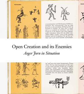 Open Creation and Its Enemies: Asger Jorn in Situation di Ellef Prestsæter edito da LA FABRICA