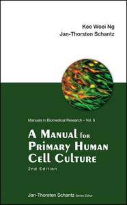Manual For Primary Human Cell Culture, A (2nd Edition) di Schantz Jan-thorsten edito da World Scientific