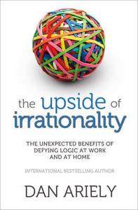 The Upside of Irrationality di Dan Ariely edito da HarperCollins Publishers