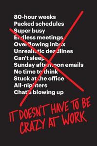 It Doesn't Have to Be Crazy at Work di Jason Fried, David Heinemeier Hansson edito da Harper Collins Publ. USA