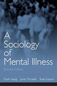 A Sociology Of Mental Illness di Mark Tausig, Janet Michello, Sree Subedi edito da Pearson Education (us)