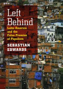 Left Behind - Latin America and the False Promise of Populism di Sebastian Edwards edito da University of Chicago Press