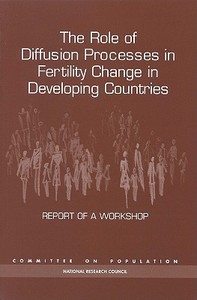 The Role Of Diffusion Processes In Fertility Change In Developing Countries di Committee on Population, Commission on Behavioral and Social Sciences and Education, Division of Behavioral and Social Sciences and Education, National R edito da National Academies Press