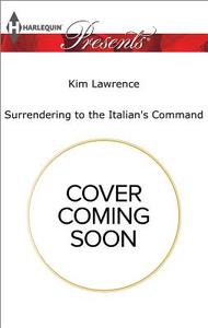 Surrendering to the Italian's Command di Kim Lawrence edito da HARLEQUIN SALES CORP