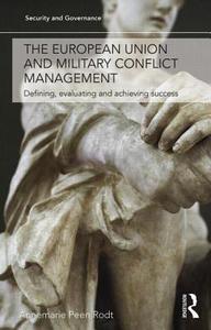 The European Union and Military Conflict Management di Annemarie (Roskilde University Peen Rodt edito da Taylor & Francis Ltd