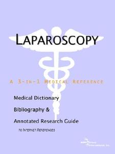 Laparoscopy - A Medical Dictionary, Bibliography, And Annotated Research Guide To Internet References di Icon Health Publications edito da Icon Group International
